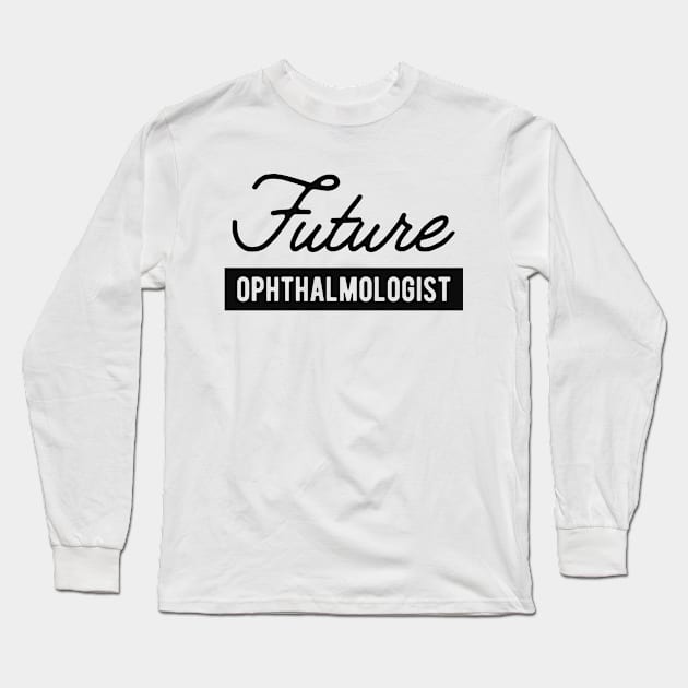 Future Ophthalmologist Long Sleeve T-Shirt by KC Happy Shop